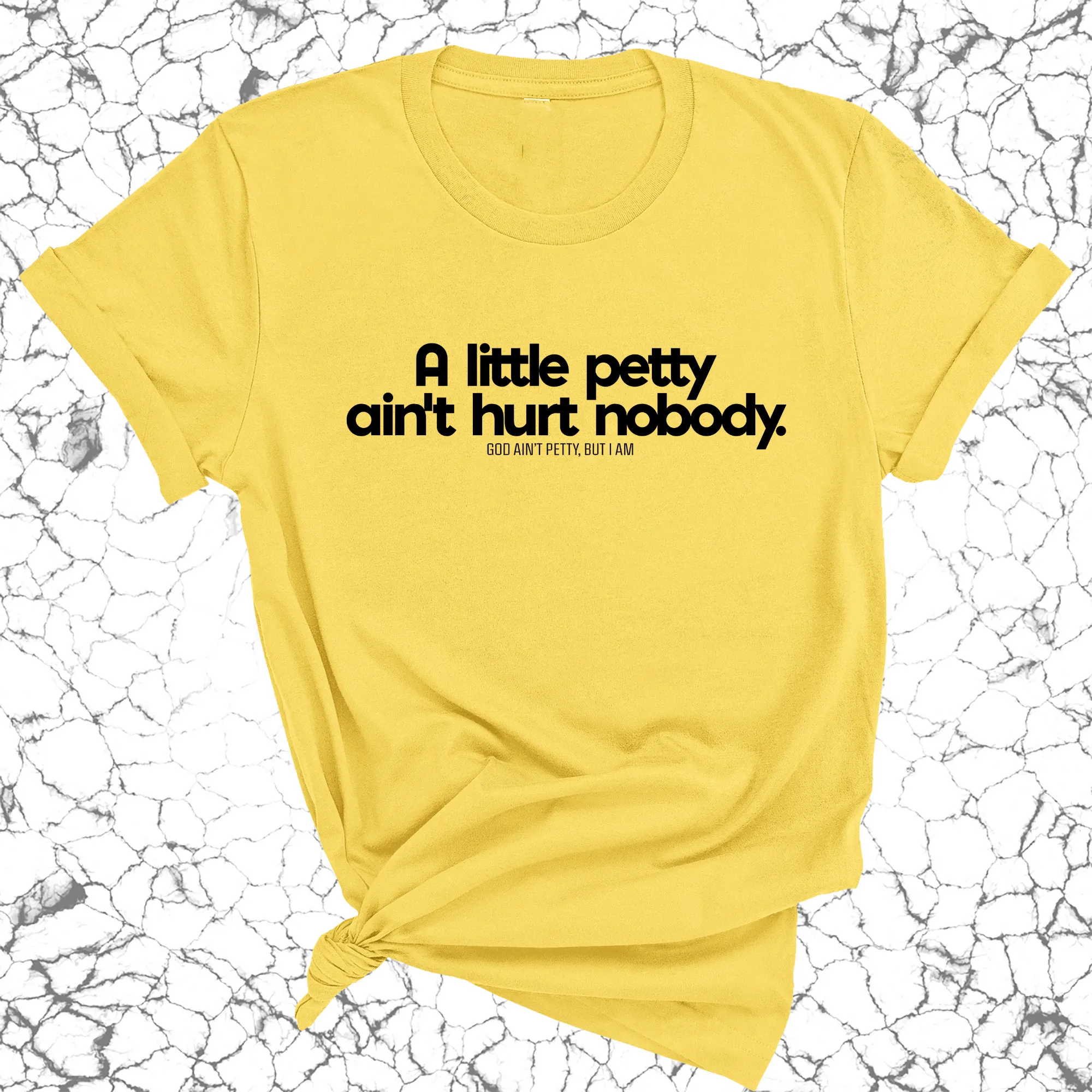 A little petty ain't hurt nobody Unisex Tee
