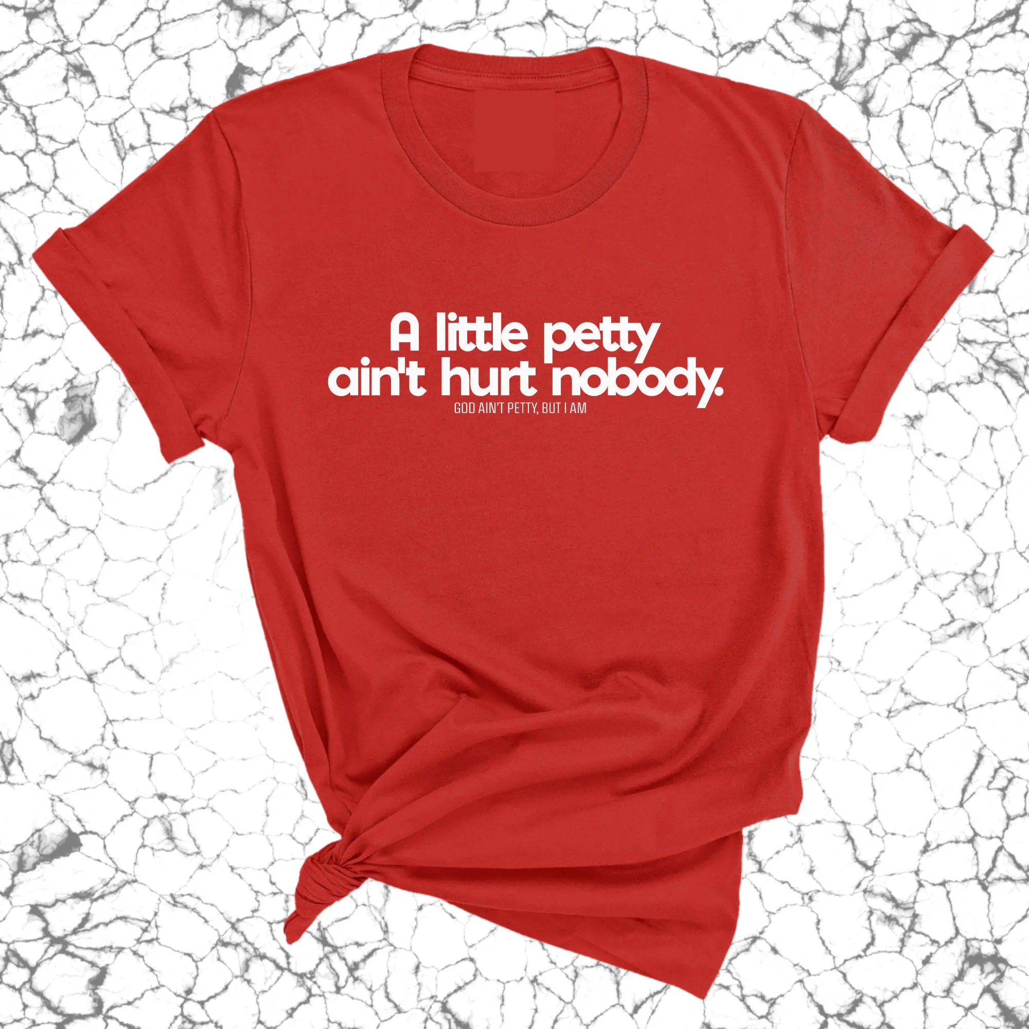 A little petty ain't hurt nobody Unisex Tee