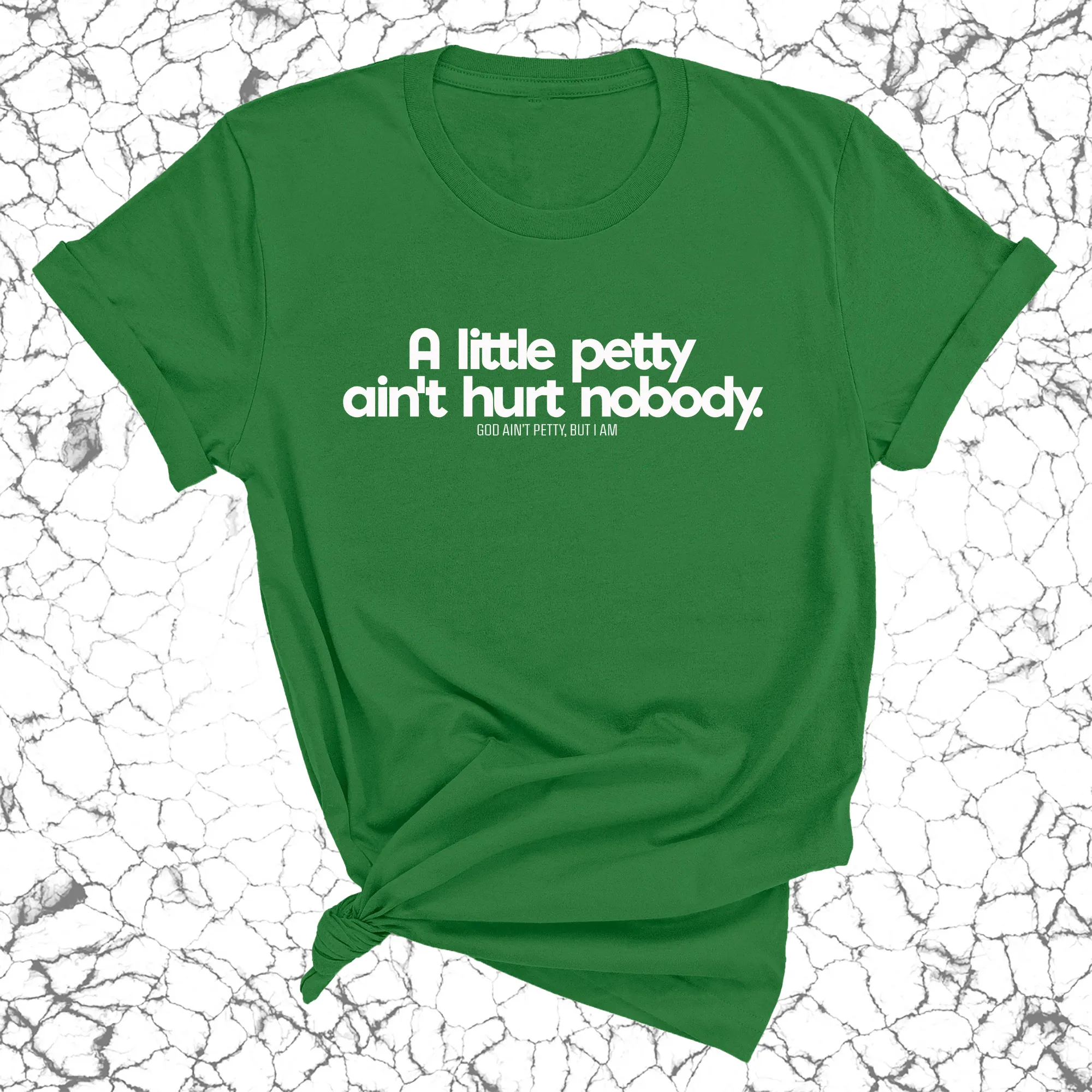 A little petty ain't hurt nobody Unisex Tee