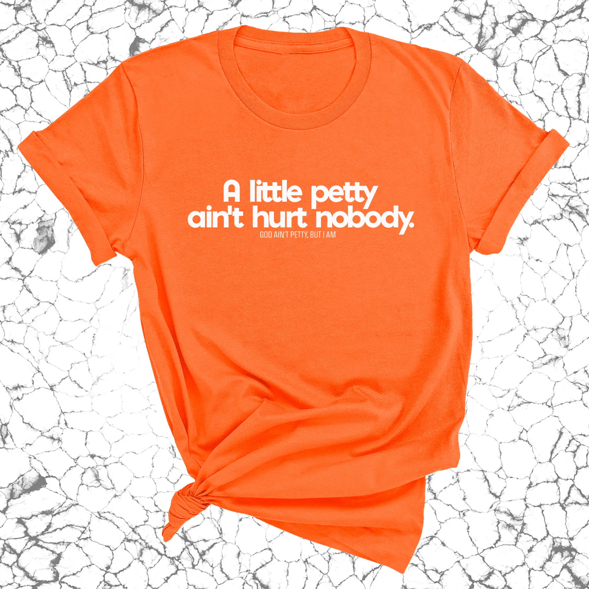 A little petty ain't hurt nobody Unisex Tee
