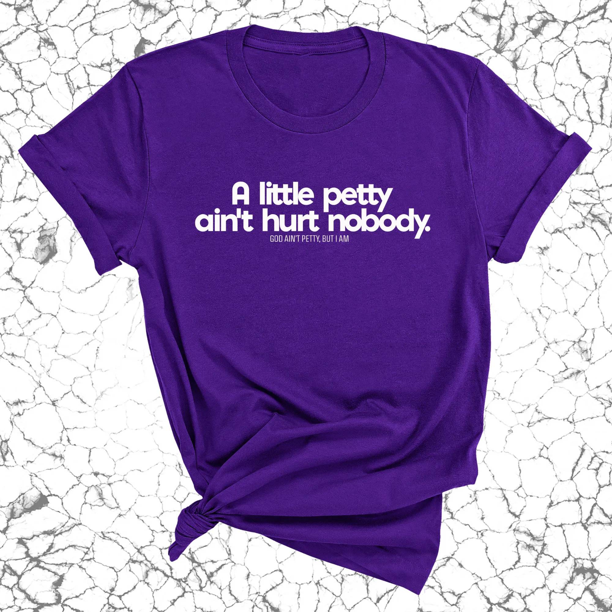 A little petty ain't hurt nobody Unisex Tee