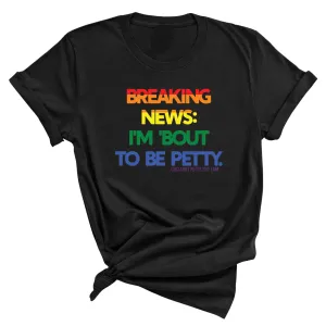 Breaking News I'm Bout to be Petty Unisex Tee (Rainbow) 🌈
