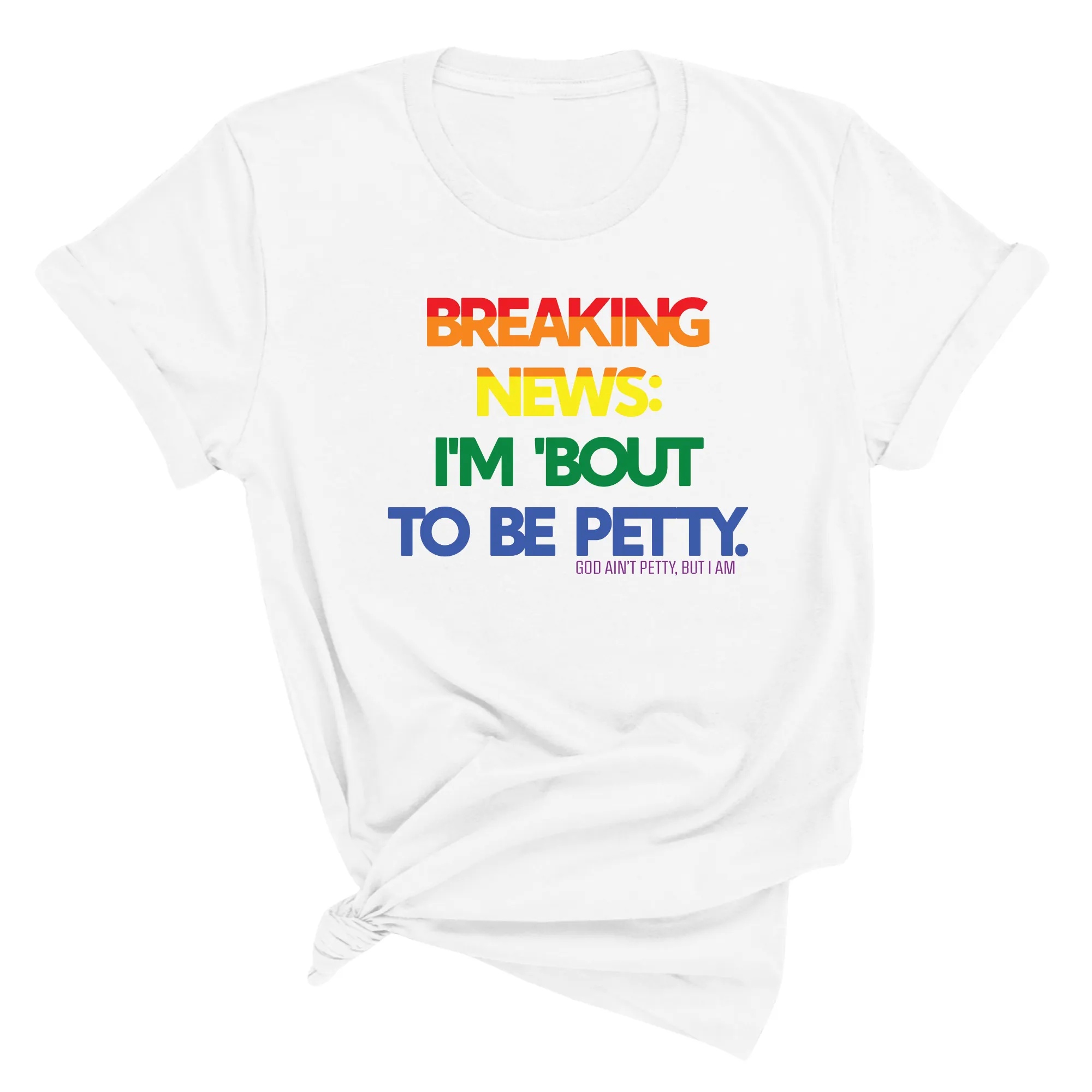 Breaking News I'm Bout to be Petty Unisex Tee (Rainbow) 🌈