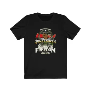 Celebrate Freedom Juneteenth  Tee