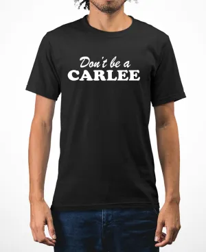 Don't be a Carlee funny meme t-shirt Carlee t-shirt