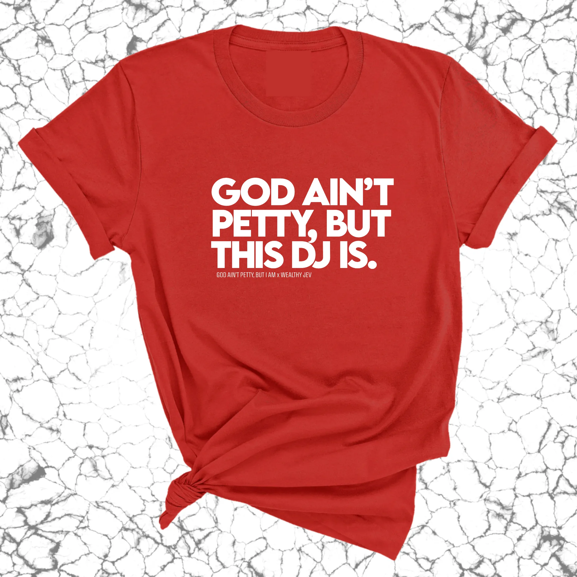 God ain't petty, but this DJ is Unisex Tee (God Ain't Petty, but I Am x Wealthy Jev Collab)