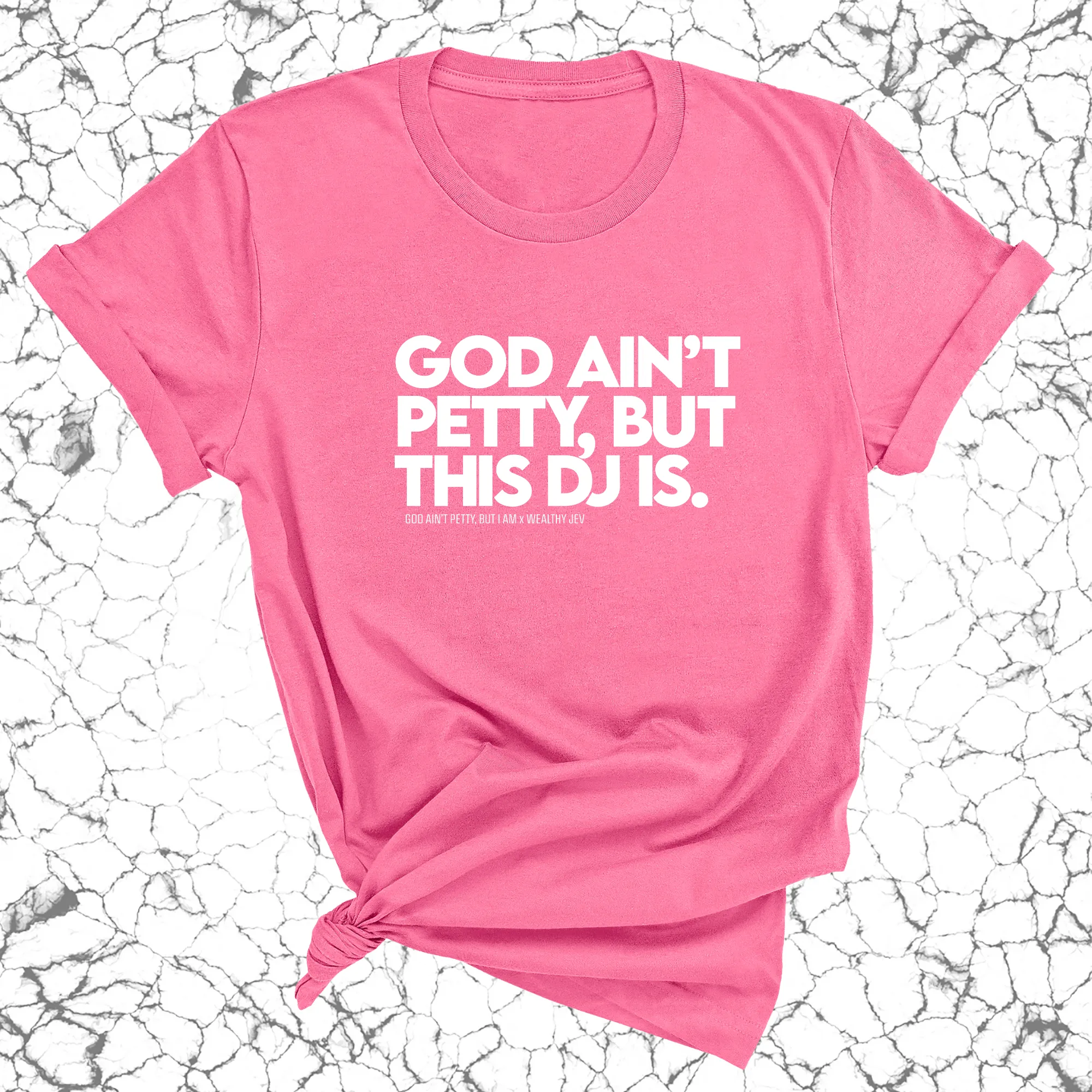 God ain't petty, but this DJ is Unisex Tee (God Ain't Petty, but I Am x Wealthy Jev Collab)