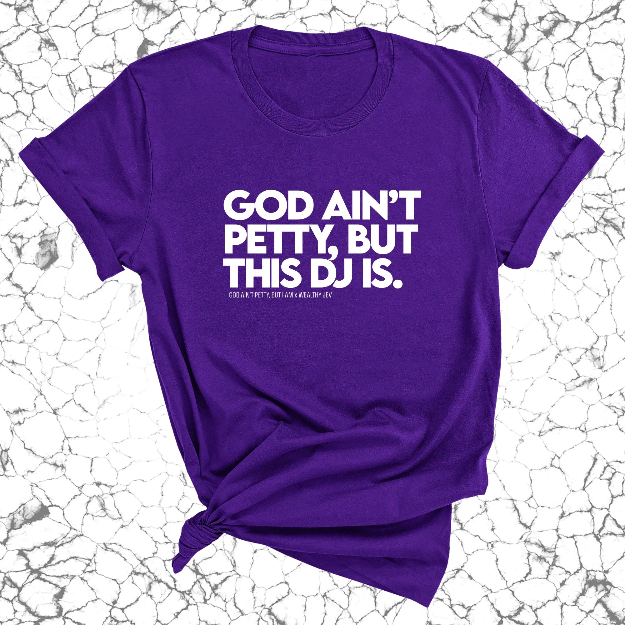God ain't petty, but this DJ is Unisex Tee (God Ain't Petty, but I Am x Wealthy Jev Collab)