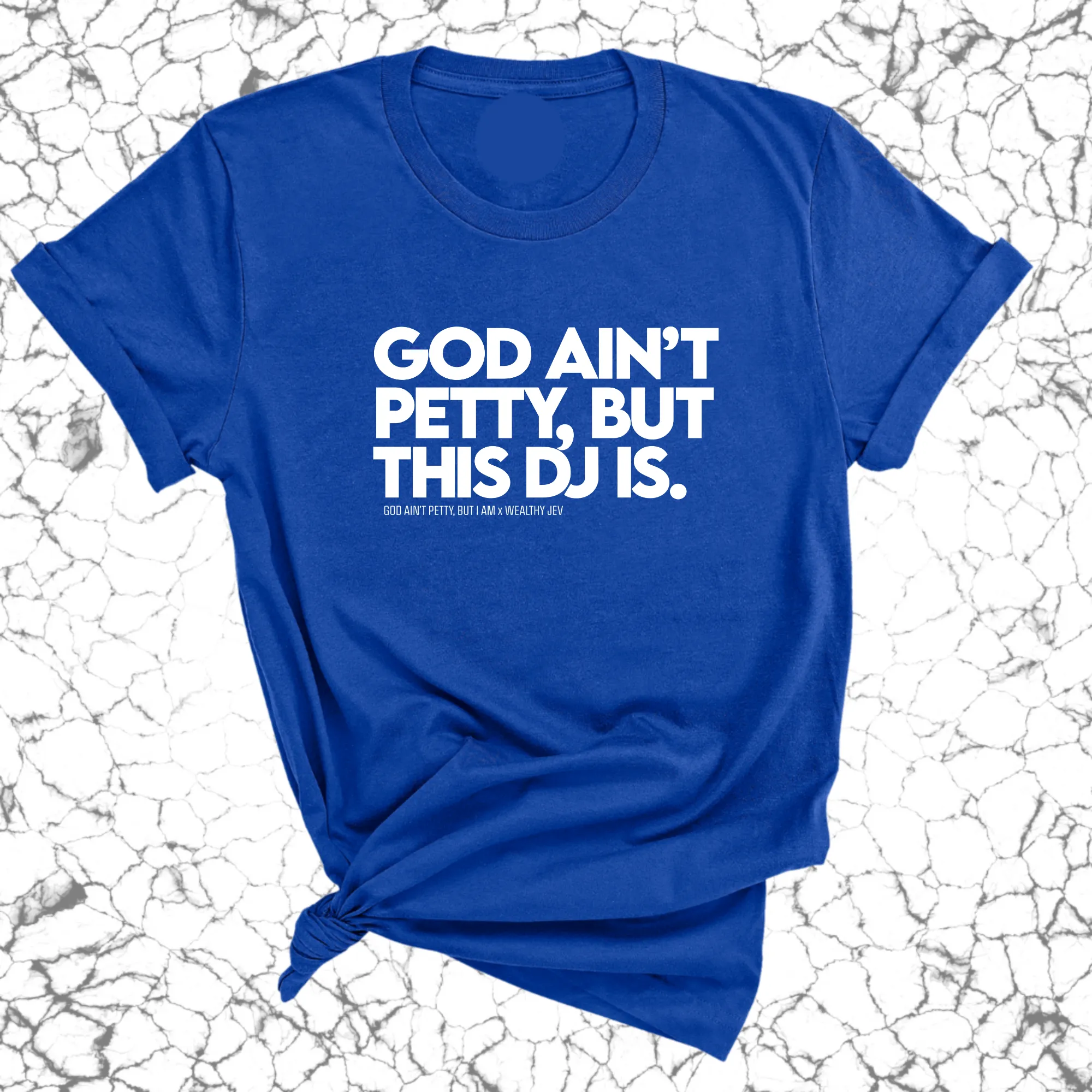 God ain't petty, but this DJ is Unisex Tee (God Ain't Petty, but I Am x Wealthy Jev Collab)