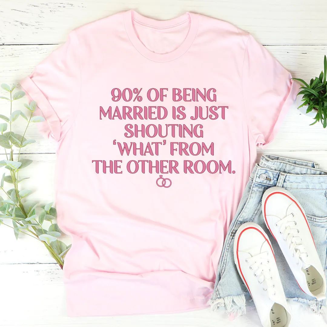 Graphic T-Shirts 90% Of Being Married Tee