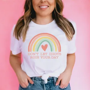 Graphic T-Shirts Don't Let Idiots Ruin Your Day Tee