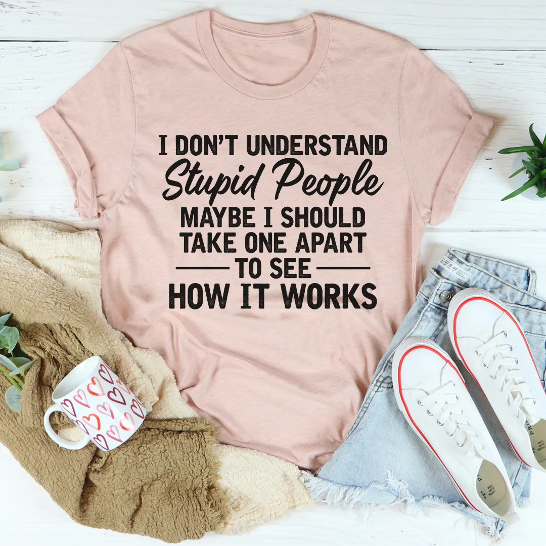 Graphic T-Shirts I Don't Understand Stupid People Tee