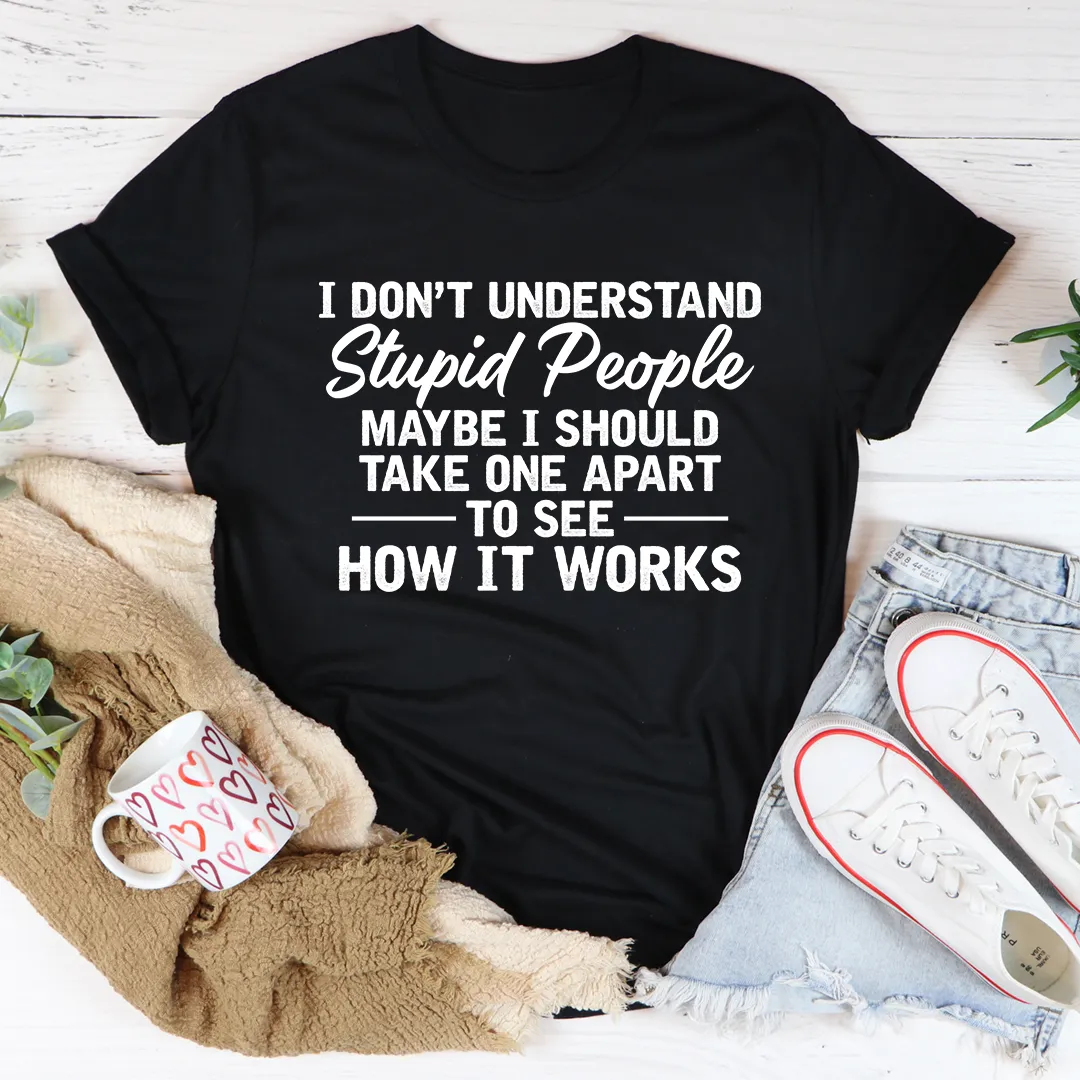 Graphic T-Shirts I Don't Understand Stupid People Tee