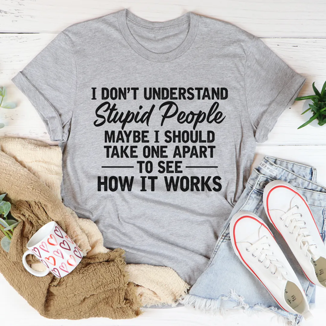 Graphic T-Shirts I Don't Understand Stupid People Tee