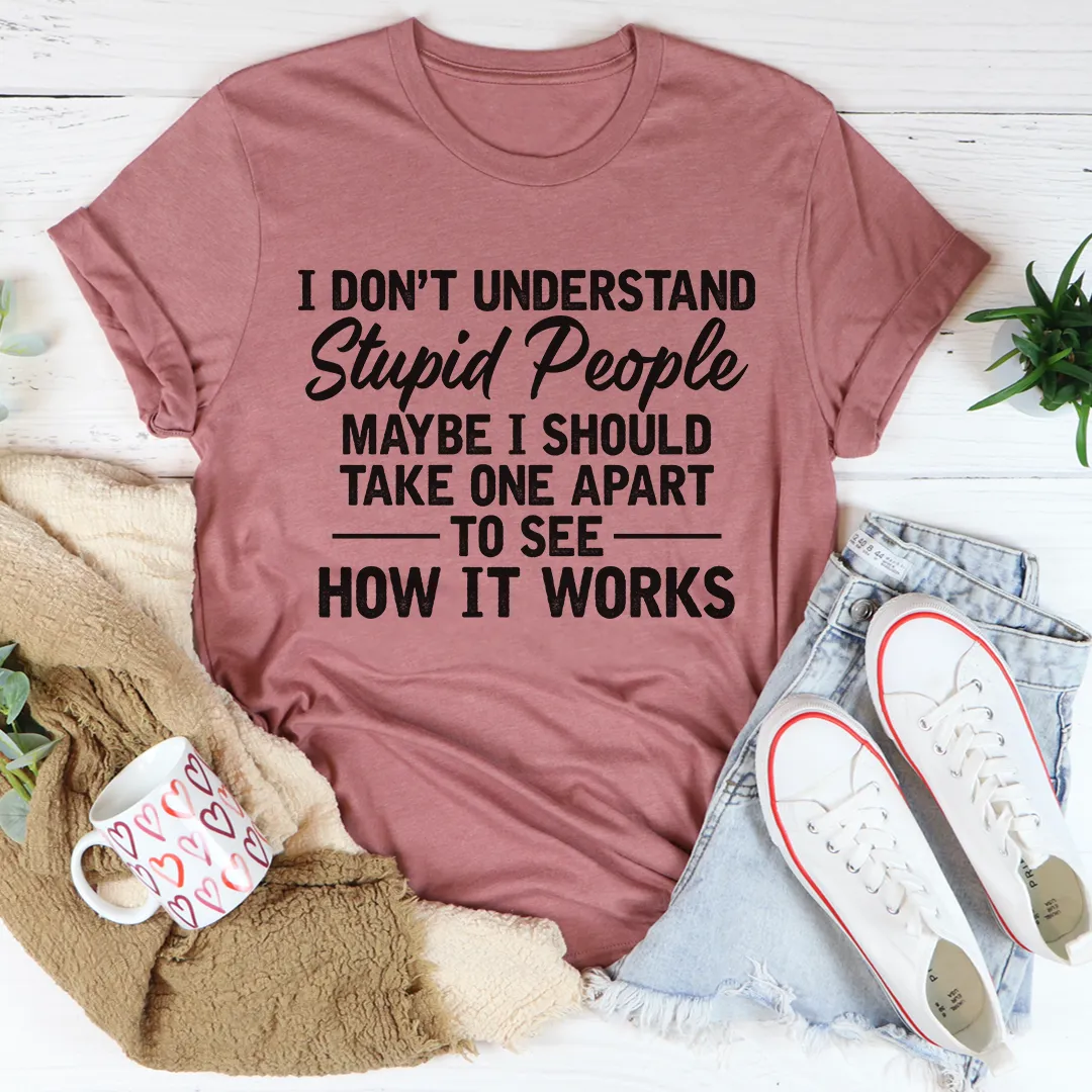 Graphic T-Shirts I Don't Understand Stupid People Tee