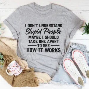 Graphic T-Shirts I Don't Understand Stupid People Tee