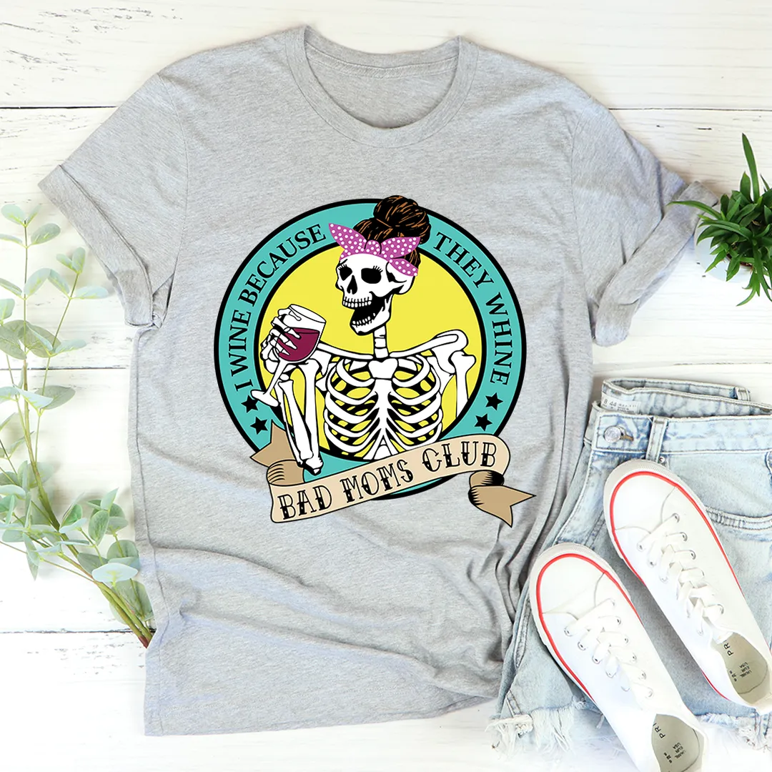 Graphic T-Shirts I Wine Because They Whine Tee