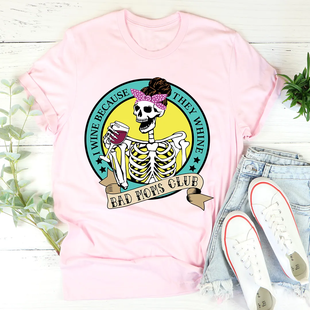 Graphic T-Shirts I Wine Because They Whine Tee