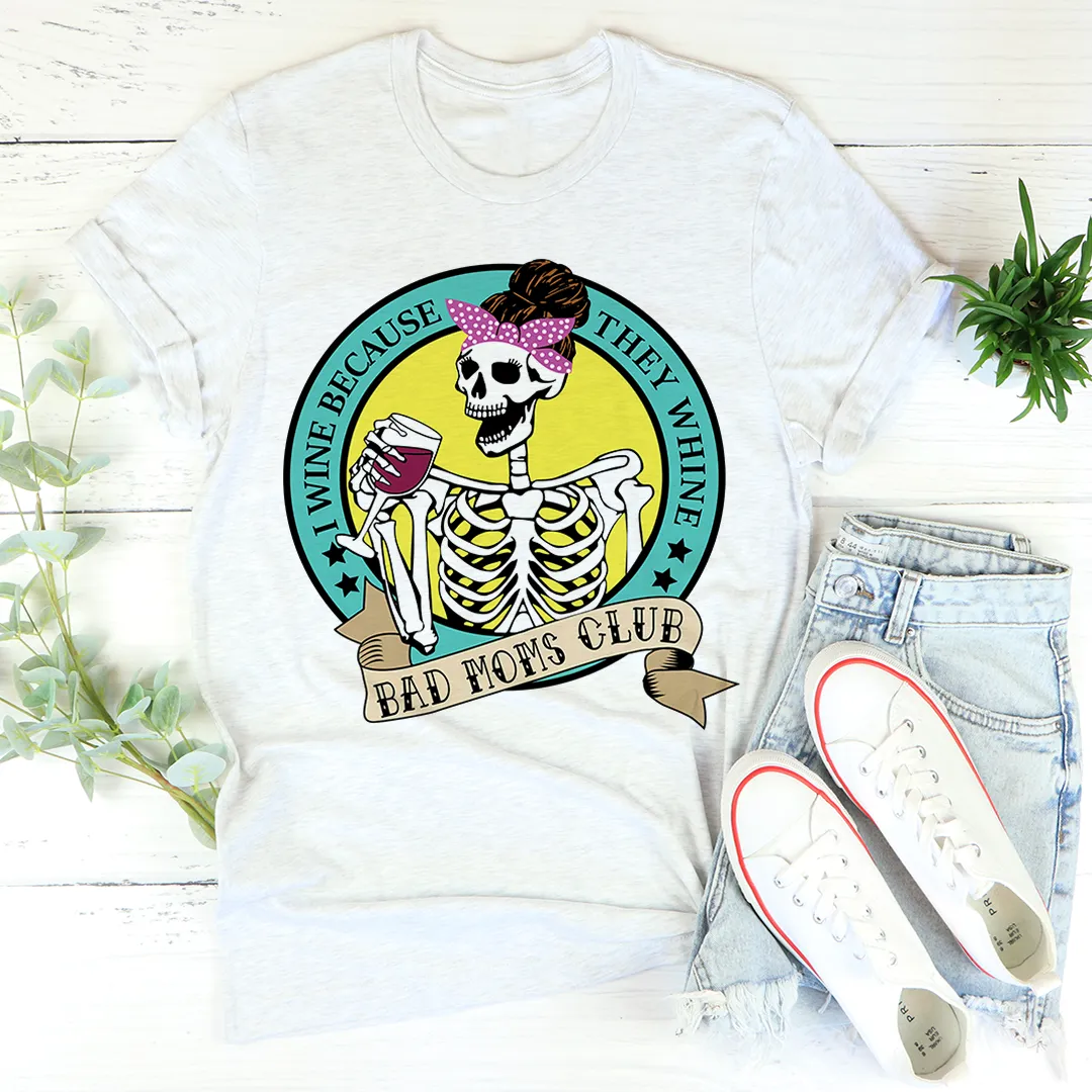Graphic T-Shirts I Wine Because They Whine Tee