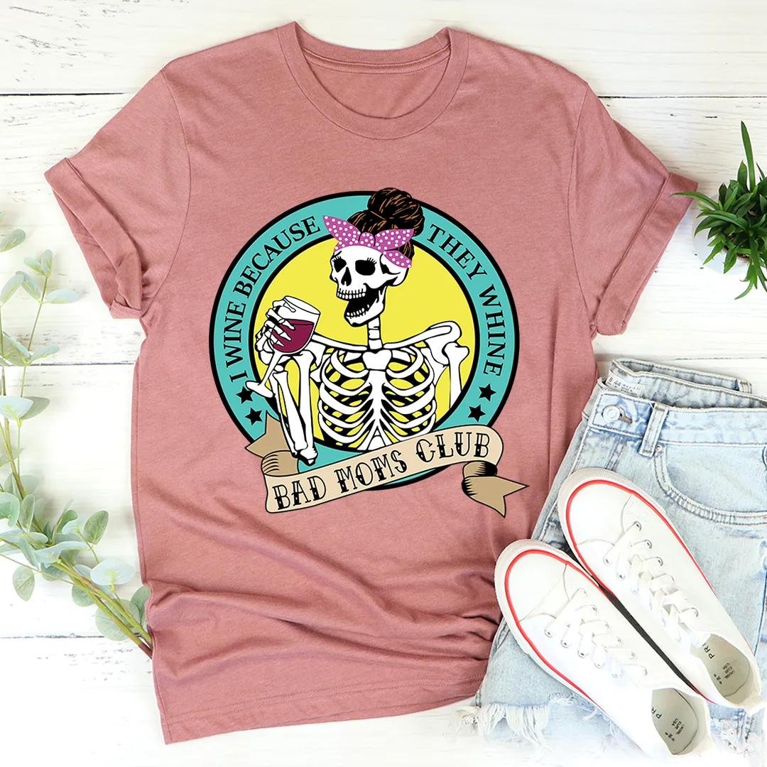 Graphic T-Shirts I Wine Because They Whine Tee