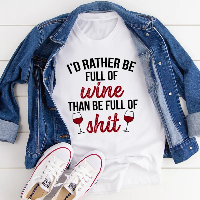 Graphic T-Shirts I'd Rather Be Full Of Wine Tee