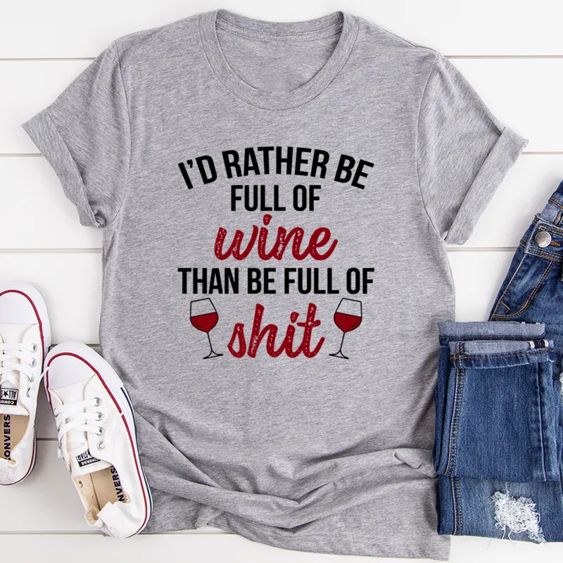 Graphic T-Shirts I'd Rather Be Full Of Wine Tee
