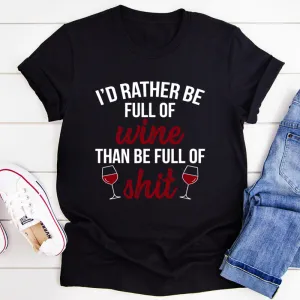 Graphic T-Shirts I'd Rather Be Full Of Wine Tee