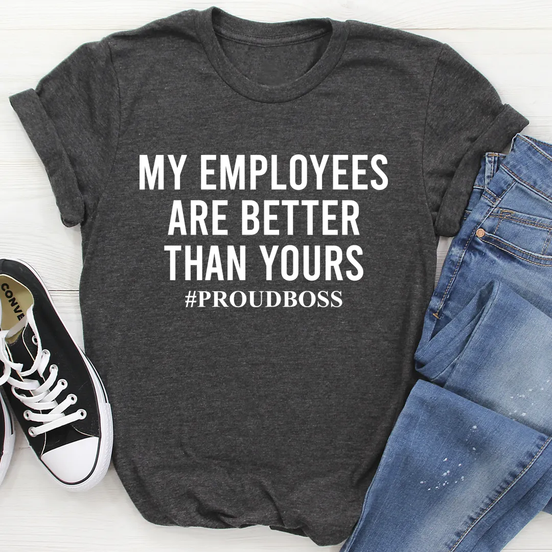 Graphic T-Shirts My Employees Are Better Than Yours Tee