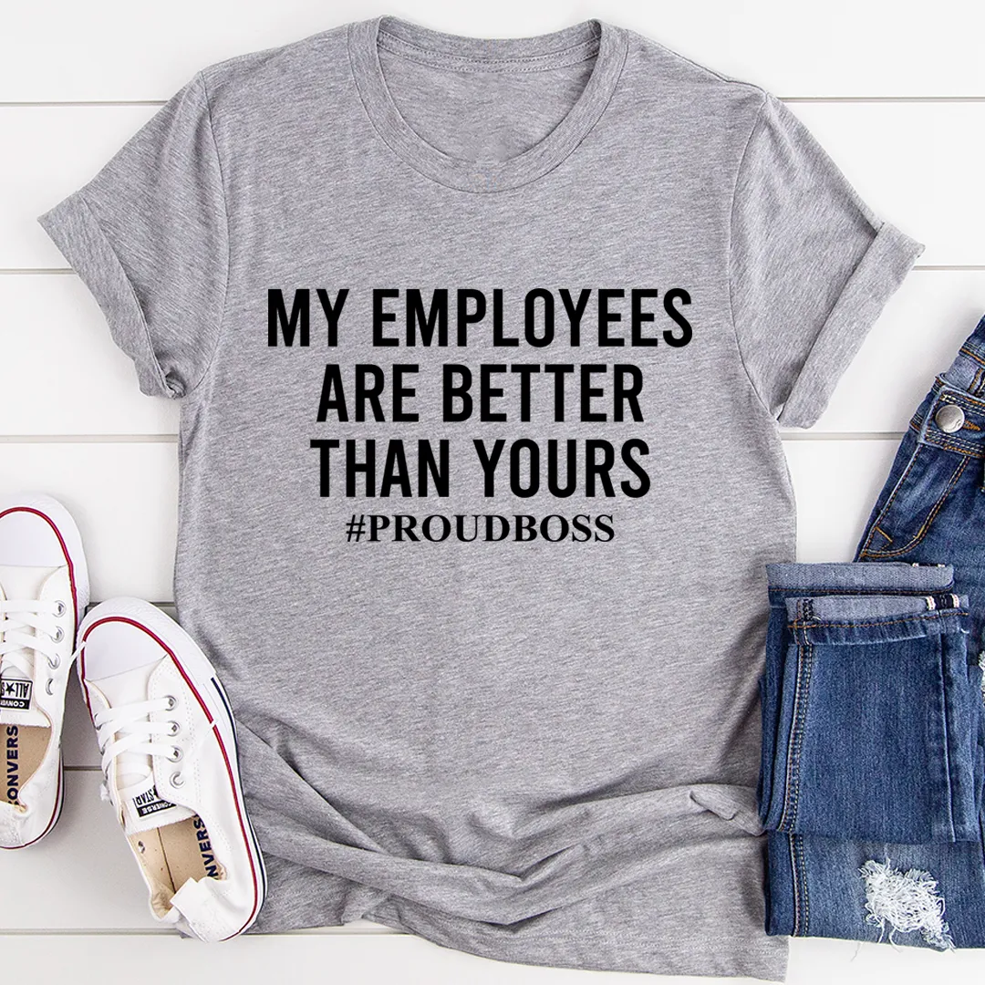 Graphic T-Shirts My Employees Are Better Than Yours Tee