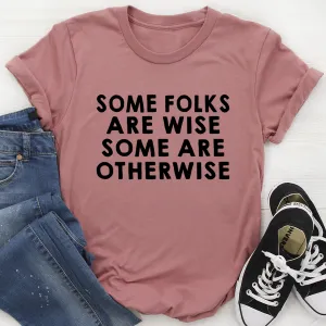 Graphic T-Shirts Some Folks Are Wise Some Are Otherwise Tee