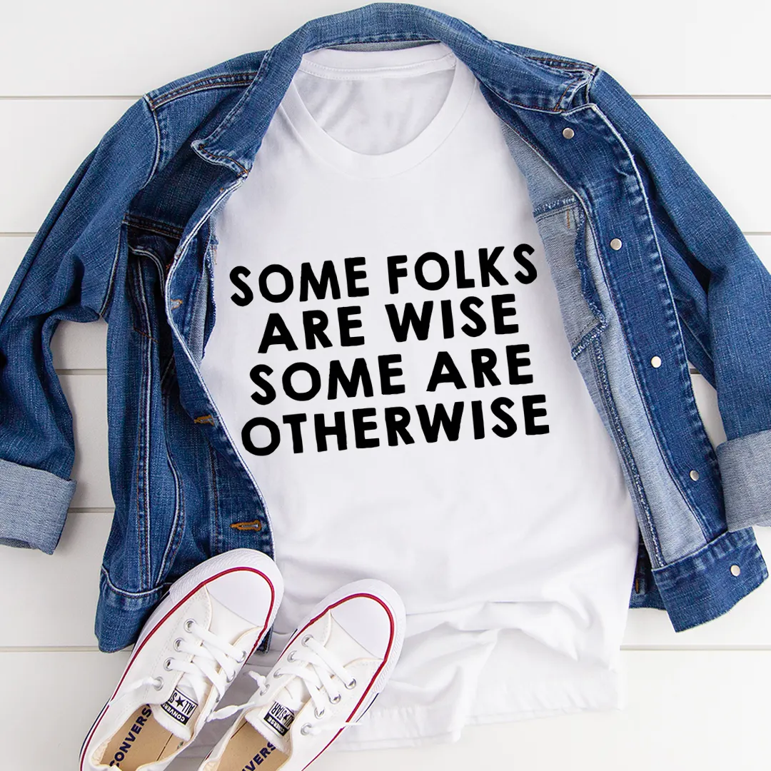 Graphic T-Shirts Some Folks Are Wise Some Are Otherwise Tee