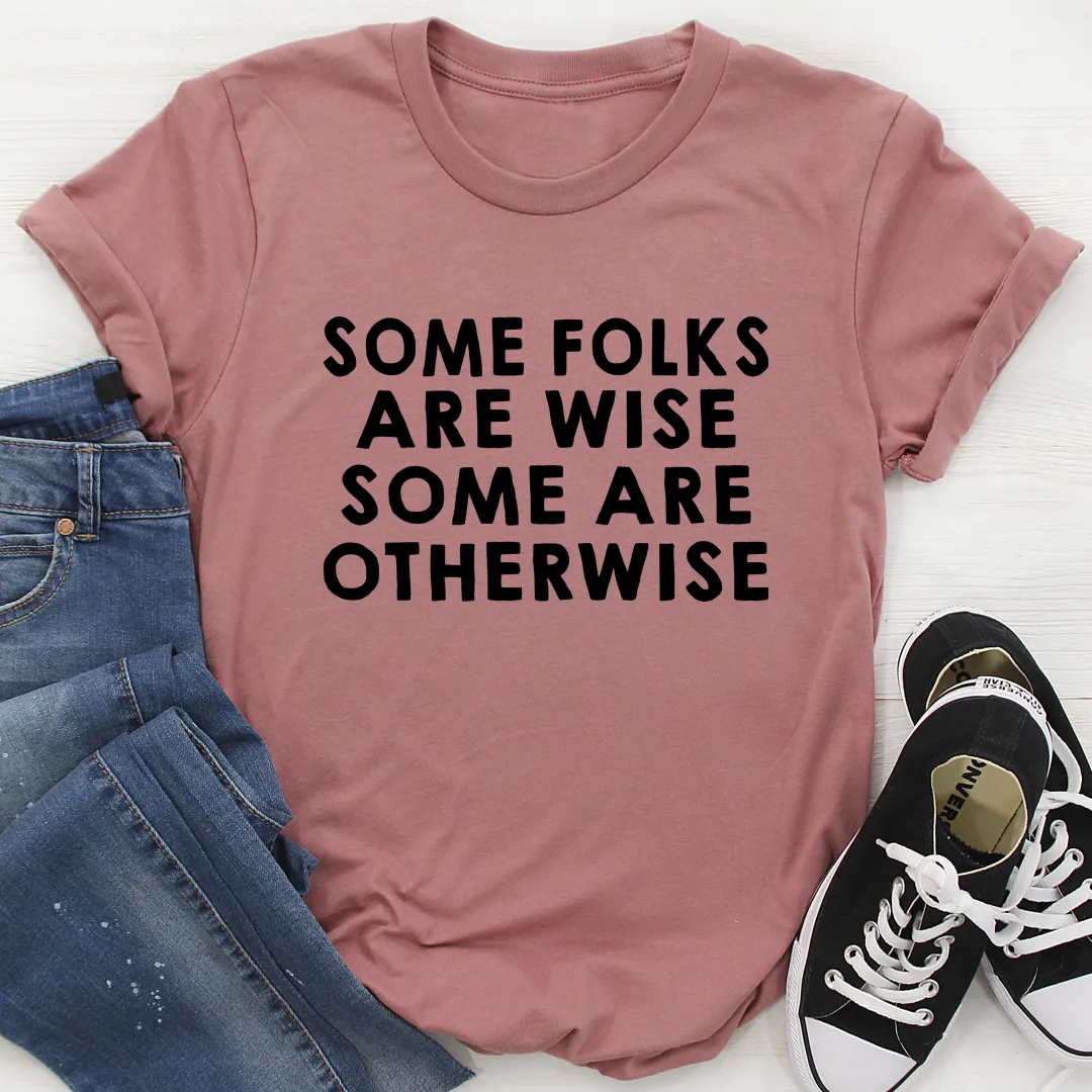 Graphic T-Shirts Some Folks Are Wise Some Are Otherwise Tee