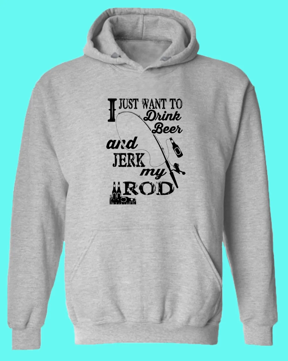 I Just want to drink beer and j*rk my rod hoodie, funny fishing hoodie