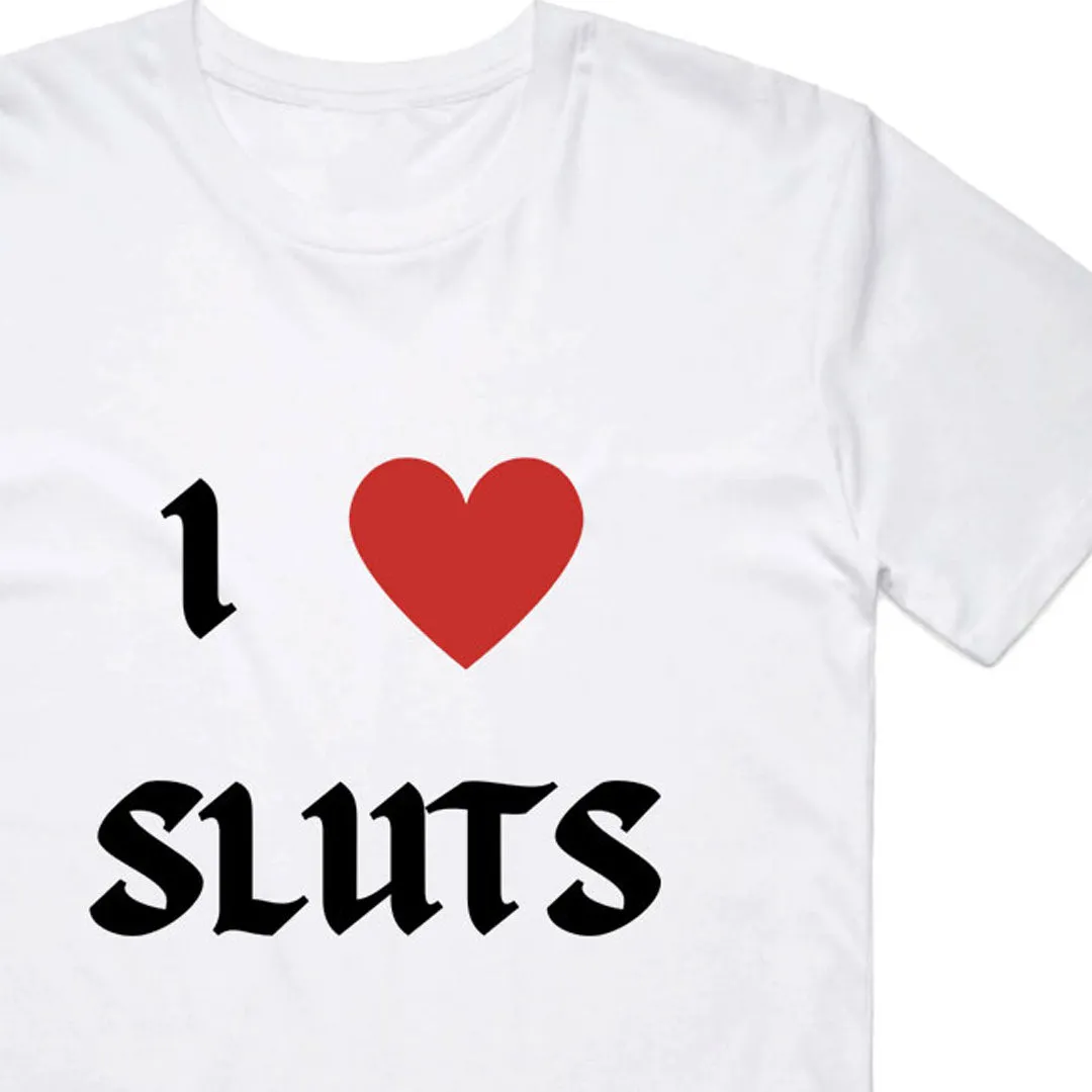 I Love Sluts T-Shirt