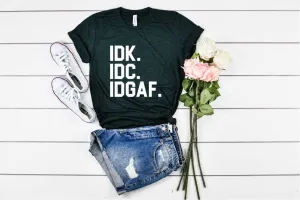 IDK IDC IDGAF Shirt