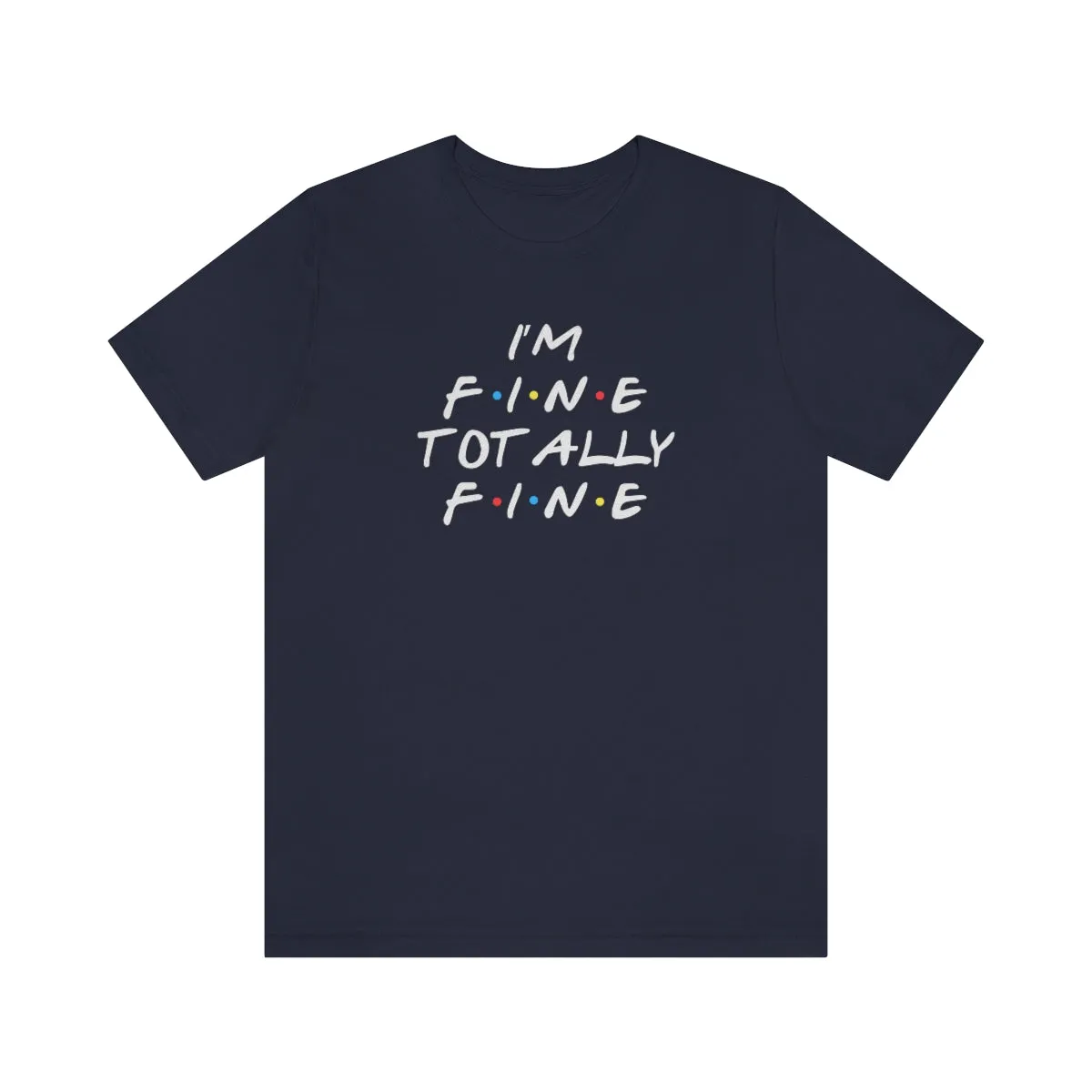 I'm Fine totally fine in white lettering-Unisex Jersey Short Sleeve Tee