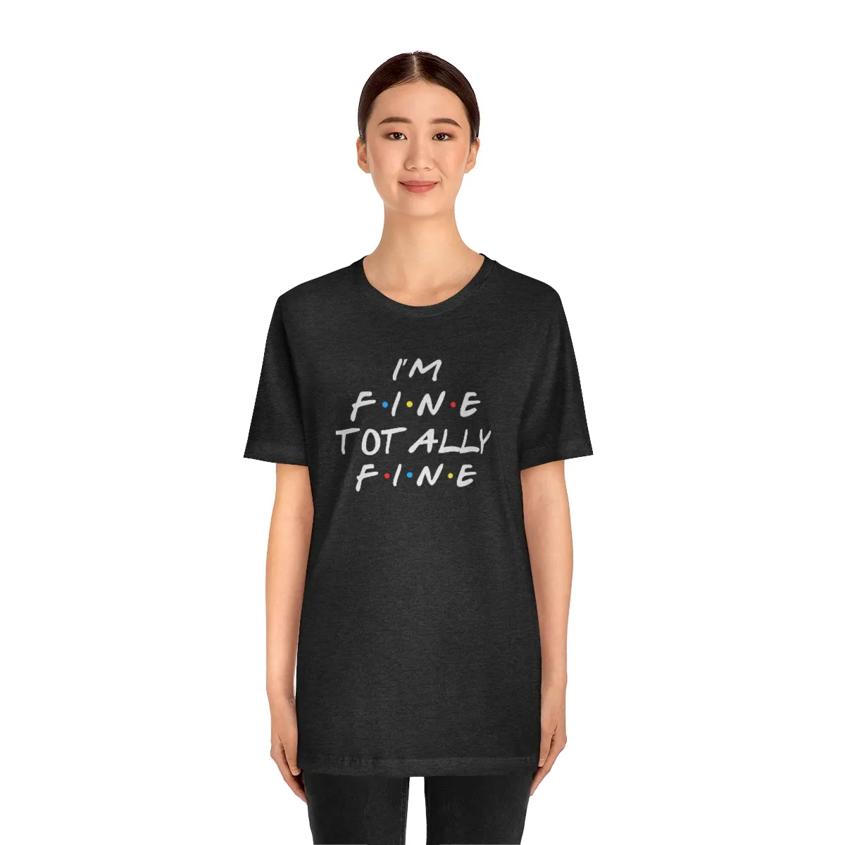 I'm Fine totally fine in white lettering-Unisex Jersey Short Sleeve Tee