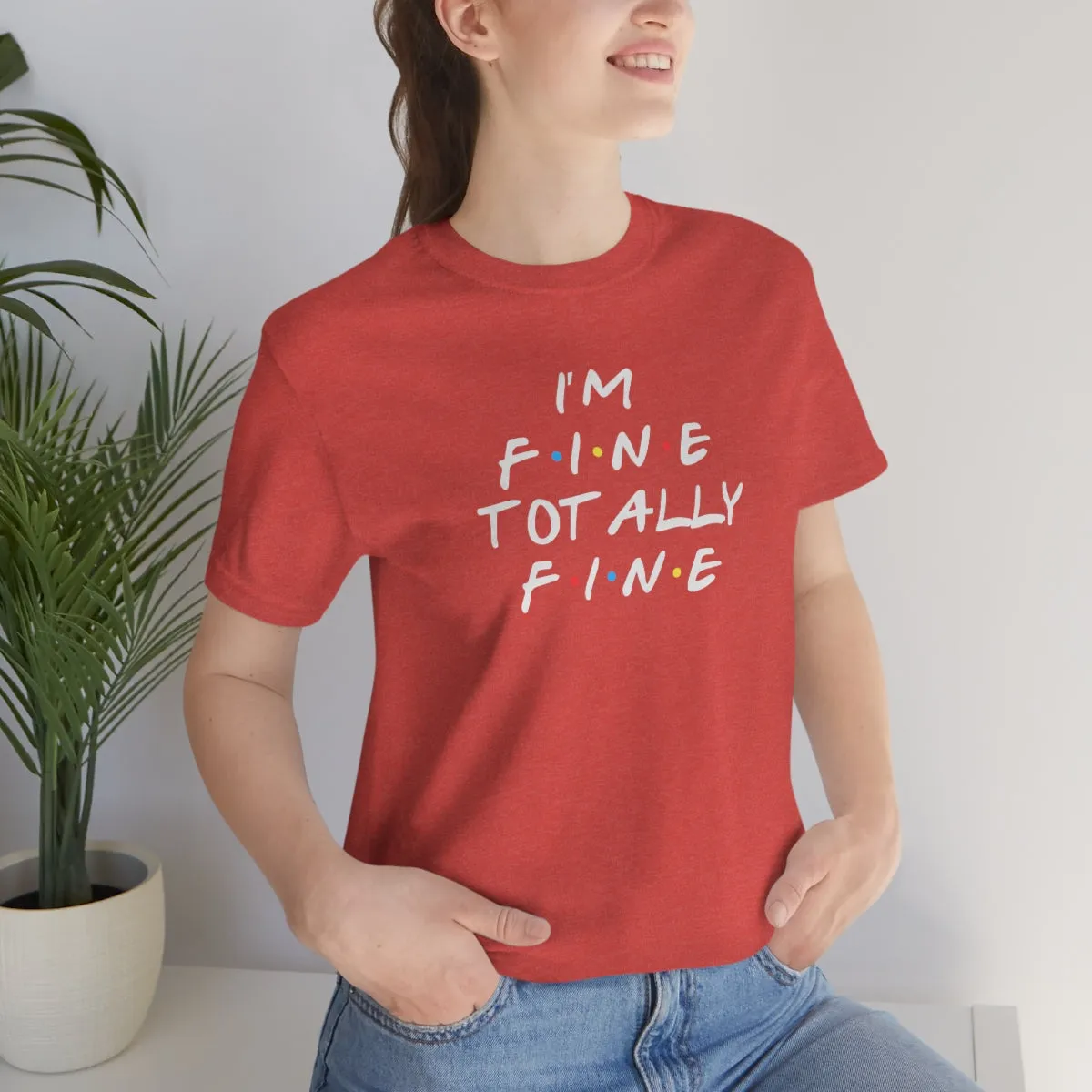 I'm Fine totally fine in white lettering-Unisex Jersey Short Sleeve Tee