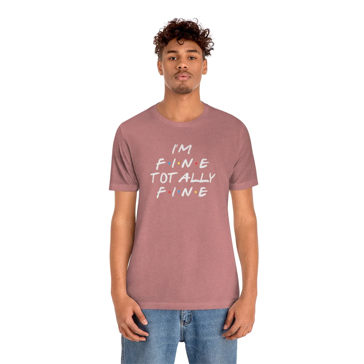 I'm Fine totally fine in white lettering-Unisex Jersey Short Sleeve Tee