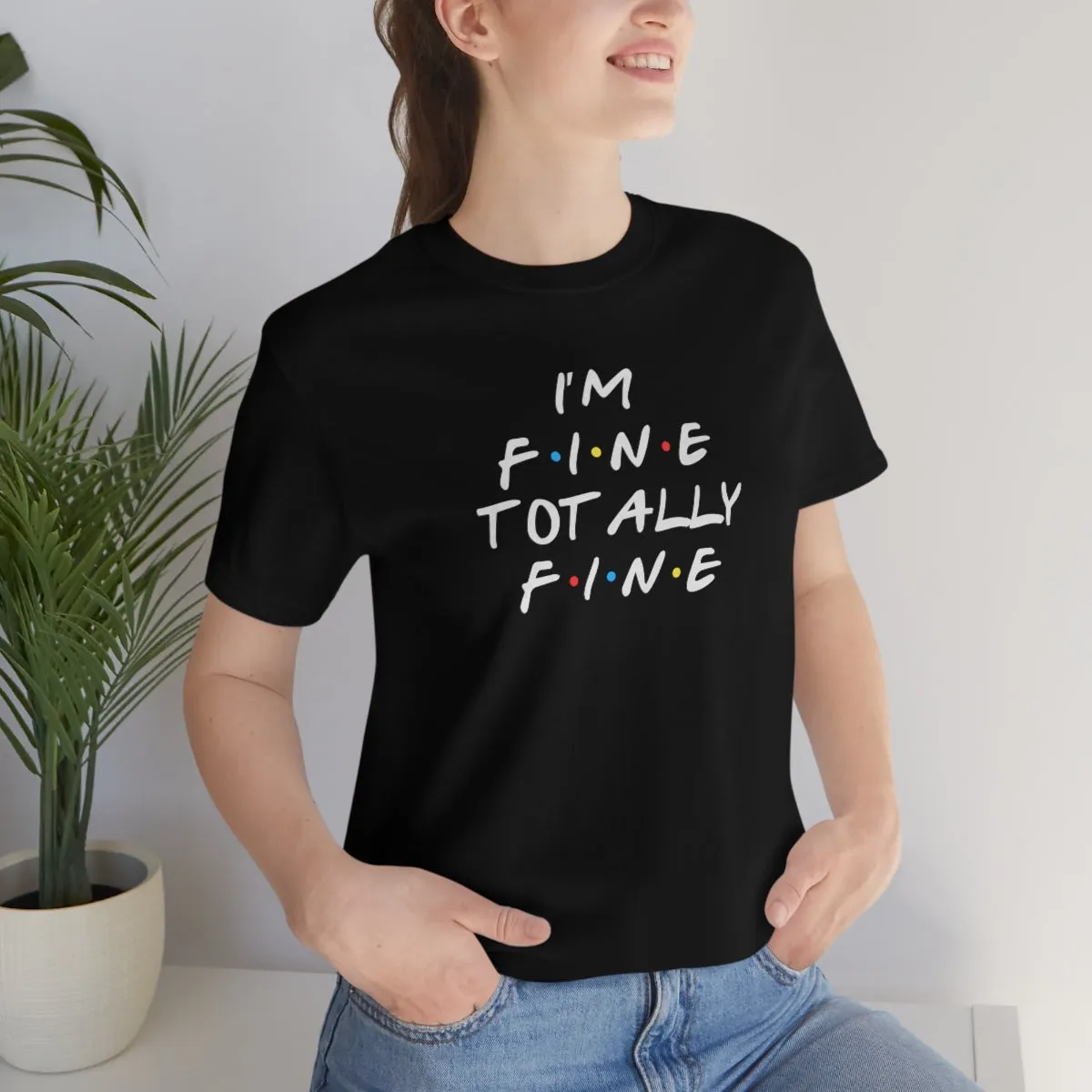 I'm Fine totally fine in white lettering-Unisex Jersey Short Sleeve Tee