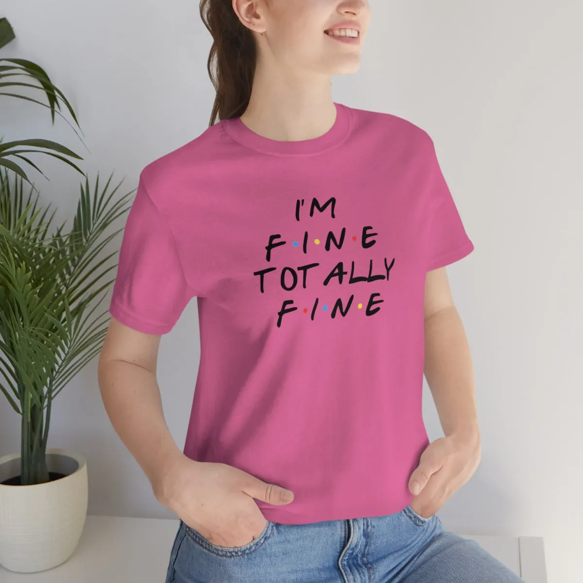 I'm Fine totally fine-Unisex Jersey Short Sleeve Tee