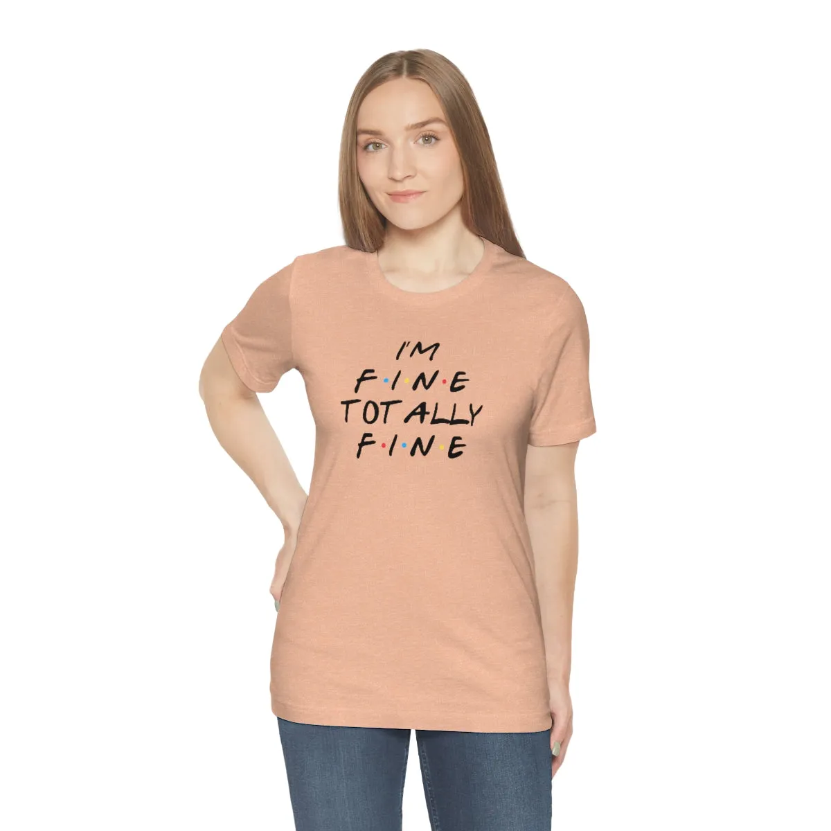 I'm Fine totally fine-Unisex Jersey Short Sleeve Tee