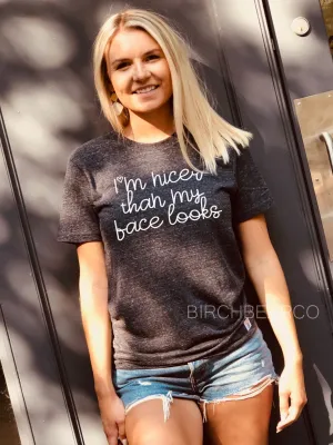 Im Nicer Than My Face Looks | Funny Unisex T shirt