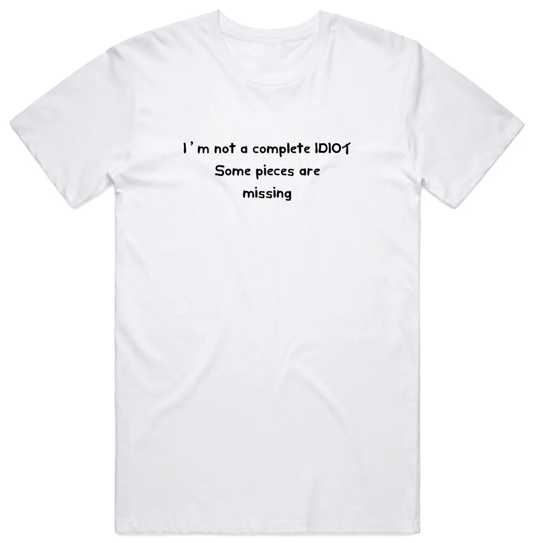 I'm Not a Complete Idiot T-Shirt