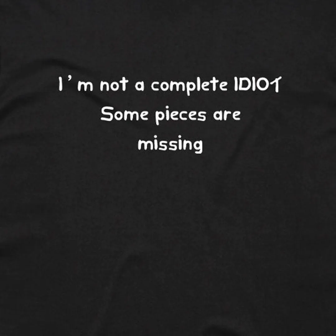 I'm Not a Complete Idiot T-Shirt
