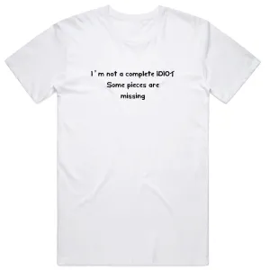 I'm Not a Complete Idiot T-Shirt