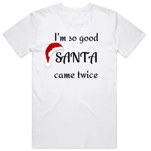 I'm So Good Santa Came Twice T-Shirt