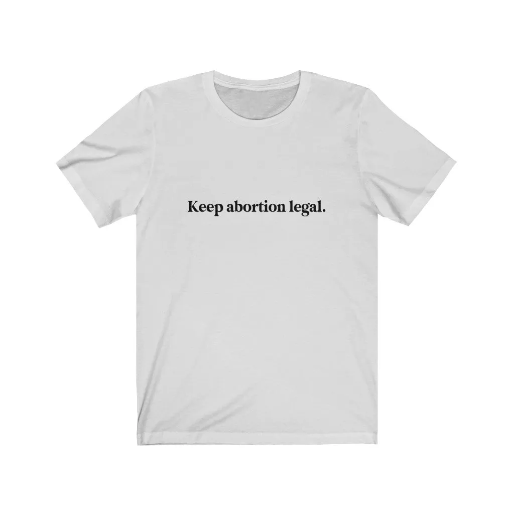 Keep abortion legal.