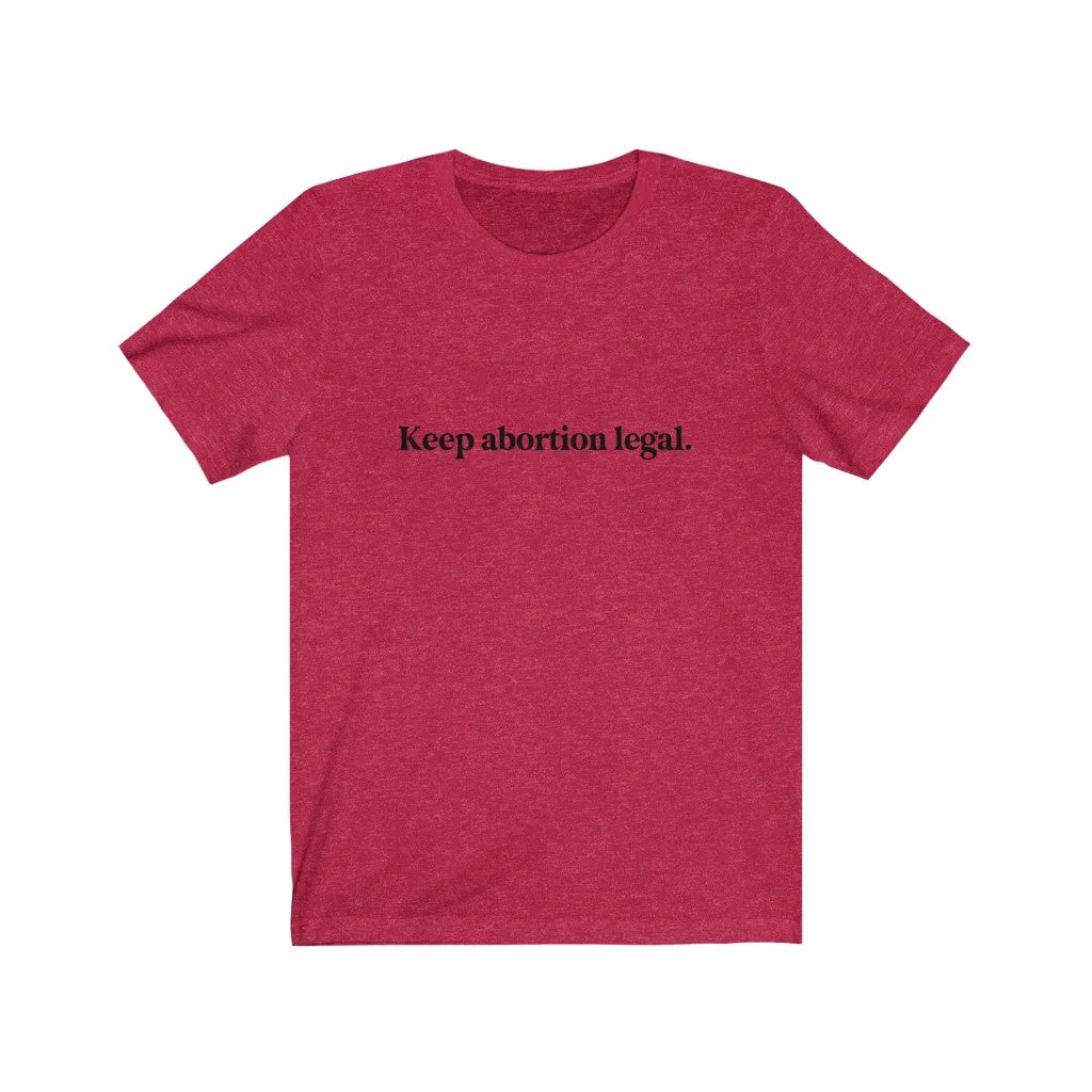 Keep abortion legal.