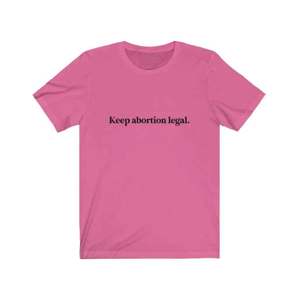 Keep abortion legal.